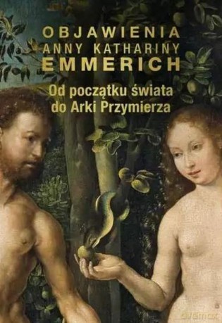 Od początku świata do Arki Przymierza - Anna Katharina Emmerich [KSIĄŻKA]