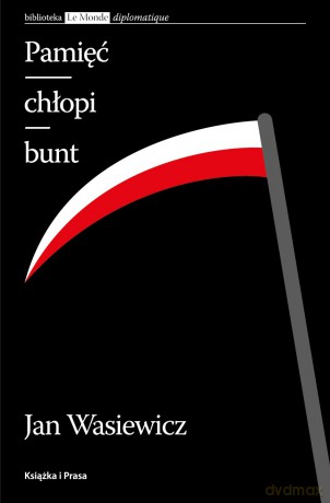 Pamięć Chłopi Bunt - Jan Wasiewicz [KSIĄŻKA]
