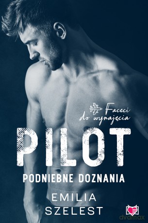 Pilot. Podniebne doznania. Faceci do wynajęcia (Tom 6) - Emilia Szelest [KSIĄŻKA]