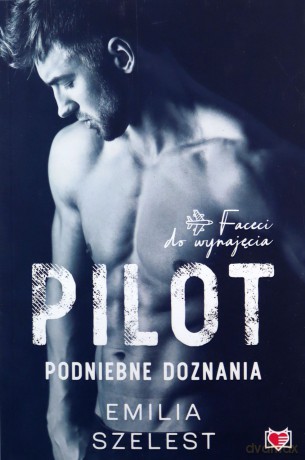 Pilot. Podniebne doznania. Faceci do wynajęcia (Tom 6) - Emilia Szelest [KSIĄŻKA]