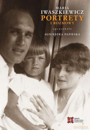 Portrety i rozmowy - Maria Iwaszkiewicz, Agnieszka Papieska [KSIĄŻKA]