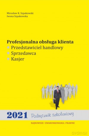 Profesjonalna obsługa klienta021 - Mirosław K. Szpakowski, Iwona Szpakowska [KSIĄŻKA]