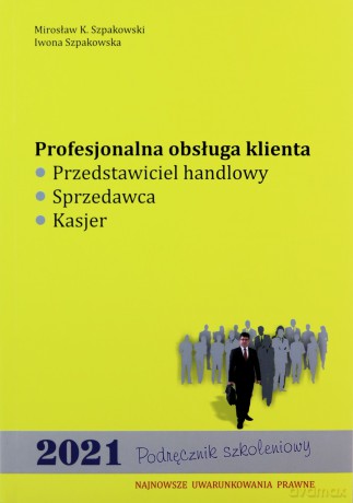 Profesjonalna obsługa klienta021 - Mirosław K. Szpakowski, Iwona Szpakowska [KSIĄŻKA]