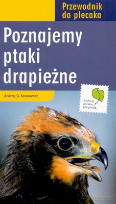 Poznajemy Ptaki Drapieżne Przewodnik Do Plecaka - Andrzej G. Kruszewicz [KSIĄŻKA]