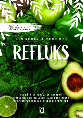Refluks. Leczenie odżywianiem. - Kimberly A. Tessmer [KSIĄŻKA]