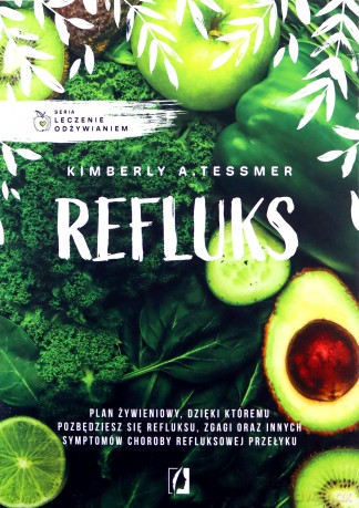 Refluks. Leczenie odżywianiem. - Kimberly A. Tessmer [KSIĄŻKA]