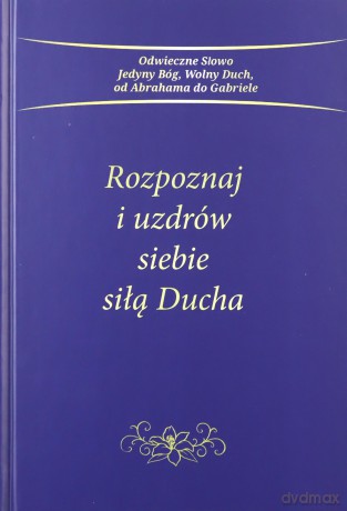Rozpoznaj i uzdrów siebie siłą Ducha [KSIĄŻKA]