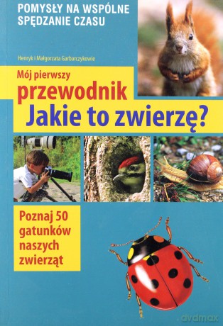Mój Pierwszy Przewodnik Jakie To Zwierzę - Henryk Małgorzata Garbarczykowie [KSIĄŻKA]