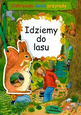 Idziemy Do Lasu Odkrywam Świat Przyrody [KSIĄŻKA]