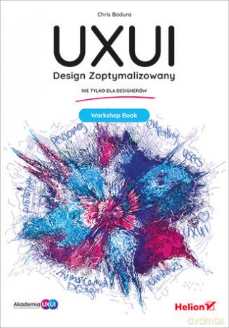 UXUI. Design Zoptymalizowany. Workshop Book - Chris Badura [KSIĄŻKA]