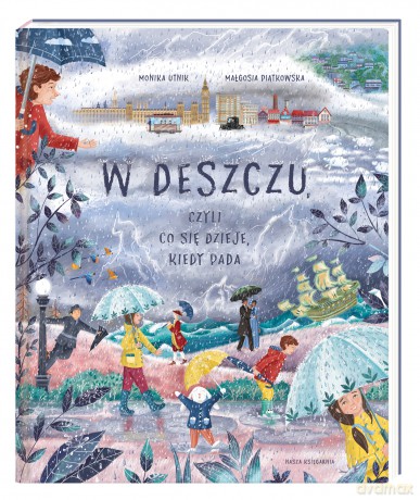 W deszczu, czyli co się dzieje, kiedy pada - Monika Utnik-Strugała, Małgosia Piątkowska [KSIĄŻKA]