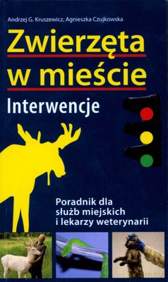 Zwierzęta W Mieście Interwencje - Andrzej G.Kruszewicz, Agnieszka Czujkowska [KSIĄŻKA]