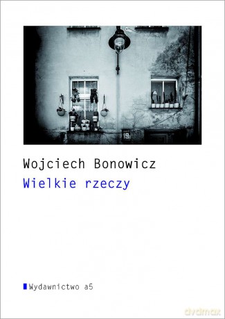 Wielkie rzeczy - Wojciech Bonowicz [KSIĄŻKA]