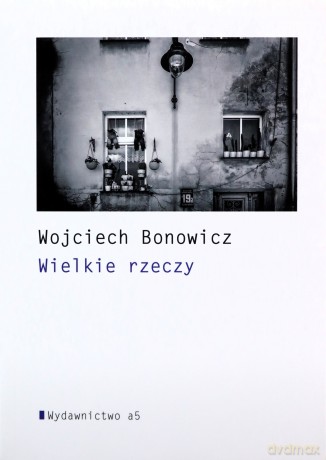 Wielkie rzeczy - Wojciech Bonowicz [KSIĄŻKA]