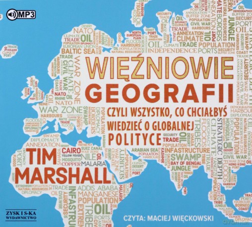 Więźniowie geografii, czyli wszystko, co chciałbyś wiedzieć o globalnej polityce - Tim Marshall [AUDIOBOOK]