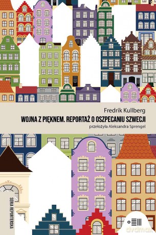 Wojna z pięknem. Reportaże o oszpecaniu Szwecji - Fredrik Kullberg [KSIĄŻKA]