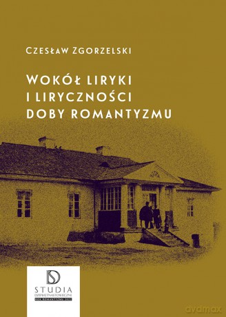 Wokół liryki i liryczności doby romantyzmu - Czesław Zgorzelski [KSIĄŻKA]