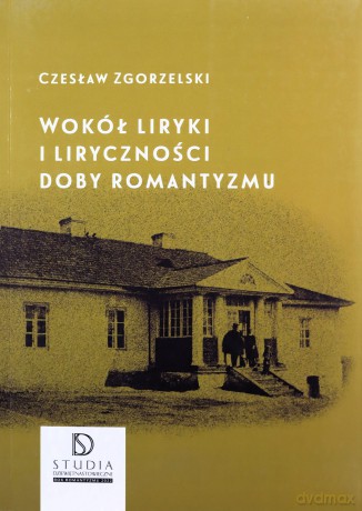 Wokół liryki i liryczności doby romantyzmu - Czesław Zgorzelski [KSIĄŻKA]
