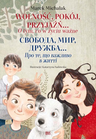 Wolność, pokój, przyjaźń... - o tym, co w życiu ważne wer. dwujęzyczna ukraińsko-polska - Marek Michalak [KSIĄŻKA]