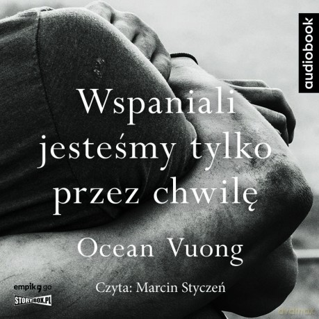 Wspaniali jesteśmy tylko przez chwilę - Ocean Vuong [AUDIOBOOK]