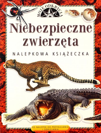 Moje Odkrycia Niebezpieczne Zwierzęta Nalepkowa Książeczka [KSIĄŻKA]