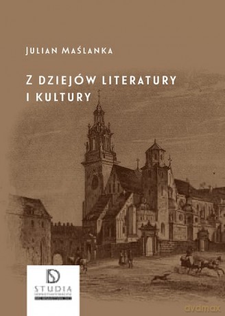 Z dziejów literatury i kultury - Julian Maślanka [KSIĄŻKA]