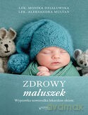 Zdrowy maluszek. Wyprawka noworodka lekarskim okiem - Monika Działowska, Aleksandra Multan [KSIĄŻKA]