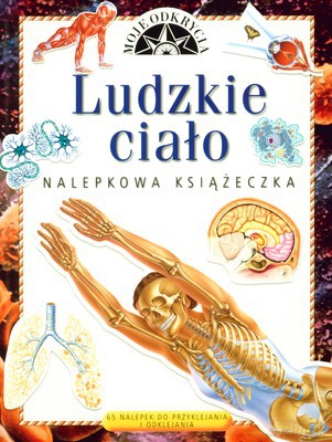 Moje Odkrycia Ludzkie Ciało Nalepkowa Książeczka [KSIĄŻKA]