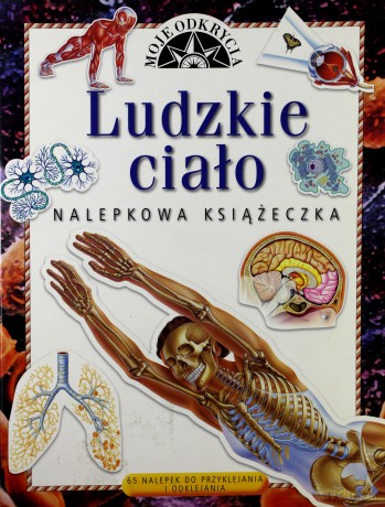 Moje Odkrycia Ludzkie Ciało Nalepkowa Książeczka [KSIĄŻKA]