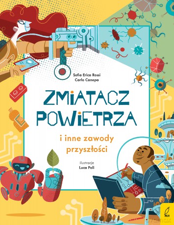 Zmiatacz powietrza i inne zawody przyszłości - Sofia Erica Rossi, Carlo Canepa [KSIĄŻKA]