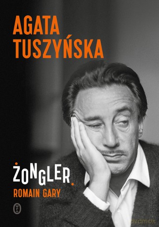 Żongler. Romain Gary - Agata Tuszyńska [KSIĄŻKA]