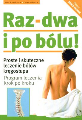 Raz-Dwa I Po Bólu Proste I Skuteczne Leczenie Bólów Kręgosłupa (twarda) - Josef Schadhauser, Christian Nusser [KSIĄŻKA]
