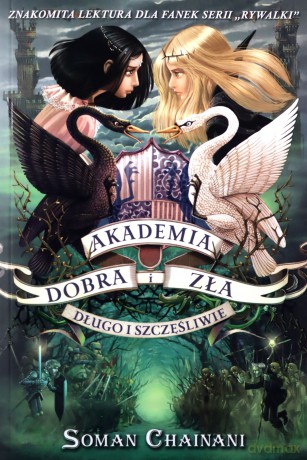 Akademia Dobra i Zła. Długo i szczęśliwie - Soman Chainani [KSIĄŻKA]
