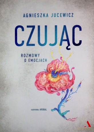 Czując. Rozmowy o emocjach - Agnieszka Jucewicz [KSIĄŻKA]