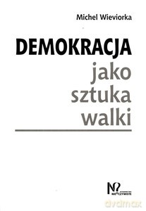 Demokracja jako sztuka walki - Michel Wieviorka [KSIĄŻKA]