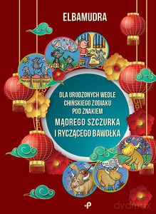 Dla urodzonych wedle chińskiego zodiaku pod znakiem mądrego szczurka i ryczącego bawołka - Elbamudra [KSIĄŻKA]