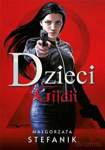 Dzieci Gildii (Tom 2) Gildia Zabójców - Małgorzata Stefanik [KSIĄŻKA]