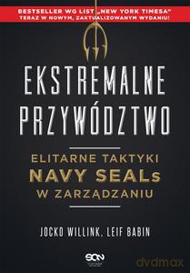 Ekstremalne przywództwo. Elitarne taktyki Navy SEALs w zarządzaniu. Wydanie 3 - Jocko Willink, Leif Babin [KSIĄŻKA]