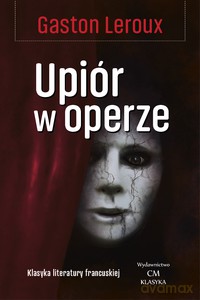 Klasyka Literatury Francuskiej. Upiór w operze - Gaston Leroux [KSIĄŻKA]
