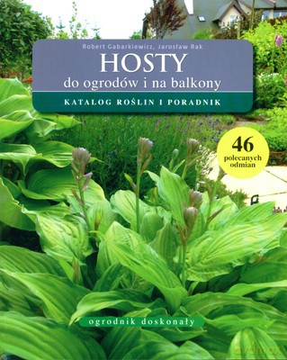 Hosty Do Ogrodów I Na Balkony Katalog Roślin I Poradnik - Robert Garbarkiewicz, Jarosław Rak [KSIĄŻKA]