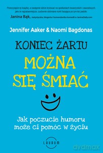 Koniec żartu. Można się śmiać - Jennifer Aaker, Naomi Bagdonas [KSIĄŻKA]