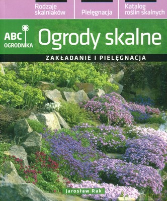 Ogrody Skalne Zakładanie I Pielęgnacja - Jarosław Rak [KSIĄŻKA]
