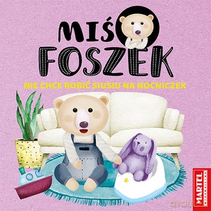 Miś Foszek nie chce robić siusiu na nocniczek - Katarzyna Salamon, Joanna Krzemień-Przedwolska [KSIĄŻKA]