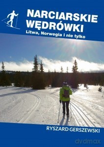 Narciarskie wędrówki. Litwa, Norwegia i nie tylko - Ryszard Gerszewski [KSIĄŻKA]