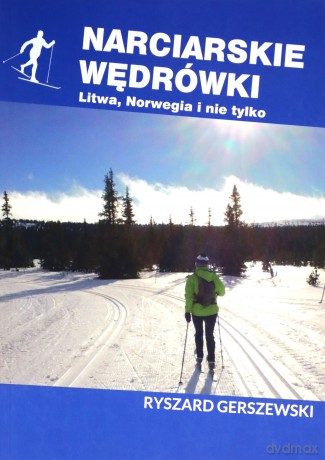 Narciarskie wędrówki. Litwa, Norwegia i nie tylko - Ryszard Gerszewski [KSIĄŻKA]