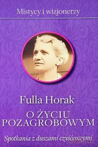 O życiu pozagrobowym. Spotkania z duszami... - Fulla Horak [KSIĄŻKA]
