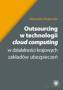 Outsourcing w technologii "cloud computing" w działalności krajowych zakładów ubezpieceń - Weronika Wojturska [KSIĄŻKA]
