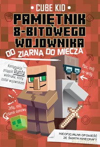 Pamiętnik 8-bitowego wojownika. Od ziarna do miecza - Cube Kid [KSIĄŻKA]