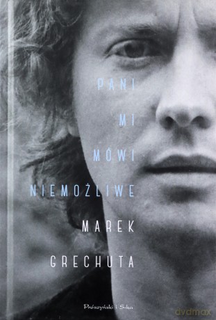 Pani mi mówi niemożliwe - Marek Grechuta [KSIĄŻKA]
