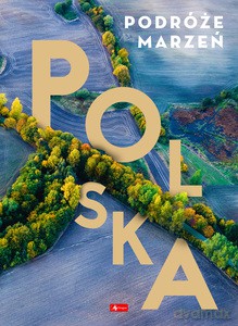 Podróże marzeń. Polska [KSIĄŻKA]